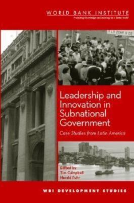 WBI Development Studies: Leadership and Innovation in Subnational Government...