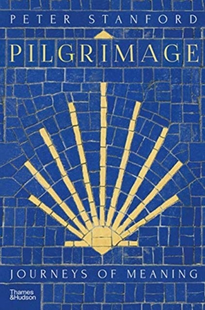 Pilgrimage Journeys of Meaning by Peter Stanford HARDBACK 9780500252413