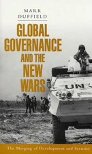 Global Governance and the New Wars: The Merging of Development and Security...