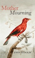 John Zedolik | Mother Mourning | Buch | Englisch (2023) | Gebunden