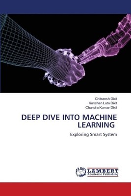 Deep Dive Into Machine Learning by Chitransh Dixit Paperback Book