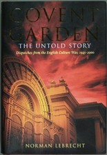 Covent Garden, the Untold Story, Lebrecht, Norman