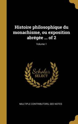 Multiple Contributor - Histoire philosophique du monachisme ou exposi - X555z
