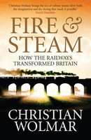 Fire And Steam | A New History Of The Railways In Britain | Christian Wolmar