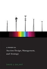 A Primer on Auction Design, Management, and Strategy, Salant, David