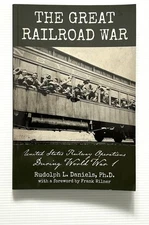 The Great Railroad War by Rudolph Daniels WWI Railroad History PB 2018
