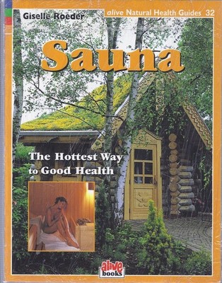 Sauna: Hottest Way to Good Health (Natural Health Guide) (Alive Natural Heal...