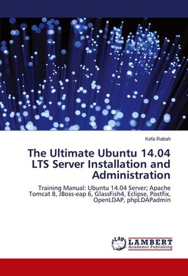 The Ultimate Ubuntu 14.04 LTS Server Installation and Administration Kefa Rabah