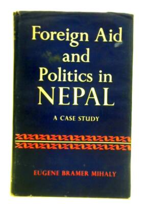 Foreign Aid and Politics in Nepal (Eugene Bramer Mihaly - 1965) (ID:64528)