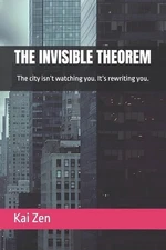 The Invisible Theorem: The city isn't watching you. It's rewriting you. by Anon 