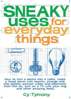 Sneaky Uses for Everyday Things (Vol. 1) (Sneaky Books) by Tymony