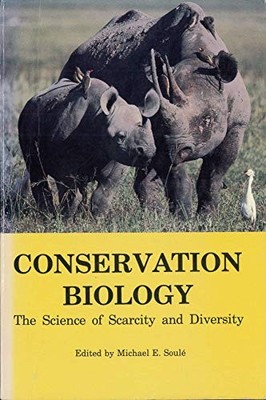 CONSERVATION BIOLOGY: THE SCIENCE OF SCARCITY AND By Michael E. Soule EXCELLENT