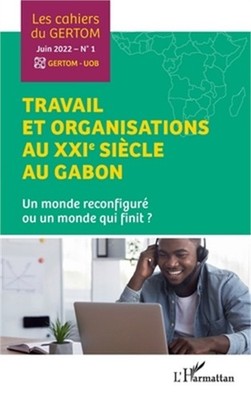 Travail et organisations au XXIe si�cle au Gabon: Un monde reconfigur� ou un mon