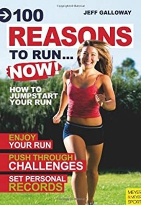 100 Reasons to Run... Now : How to Jump Start Your Running Jeff G