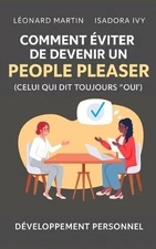 Comment viter de Devenir un "People Pleaser" (Celui qui dit toujours "oui") by L