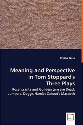 Meaning and Perspective in Tom Stoppard's Three Plays: Rosencrantz and Guildenst