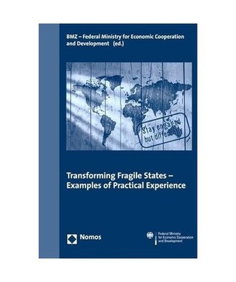Transforming Fragile States - Examples of Practical Experience, Hrsg. v. Bundesm
