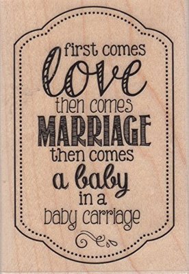 FIRST COMES LOVE THEN COMES MARRIAGE Rubber Stamp PS0966