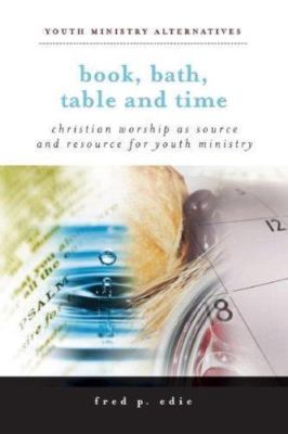 Book, Bath, Table, and Time: Christian Worship as Source and Resource for Youth