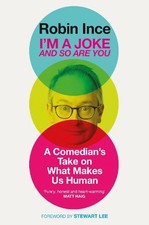 I'm a Joke and So Are You: A Comedian's Take on What Makes Us H... by Robin Ince