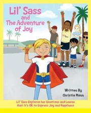 Lil' Sass And The Adventure Of Joy: Lil' Sass Explores Her Emotions And Lea...