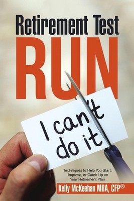 Retirement Test Run: Techniques to Help You Start, Improve, or Catch Up On Your 