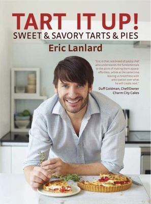 Tart It Up!: Sweet & Savory Tarts & Pies by Lanlard, Eric