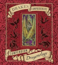 Drake's Comprehensive Compendium of Dragonology [Ologies]