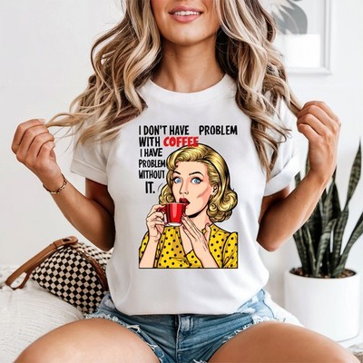 I Don't Have Problem With Damen T-Shirt Kaffeeliebhaber Kaffee Geschenk für Sie