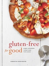 Gluten-Free for Good: Simple, Wholesome Recipes Made from Scratch: A Cookboo...