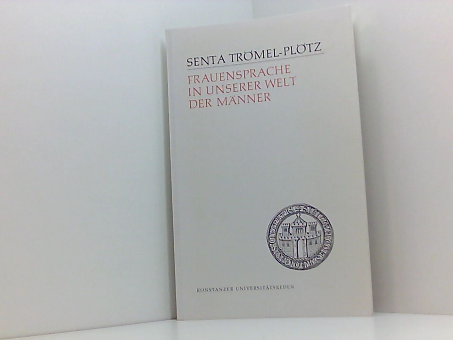 Frauensprache in unserer Welt der Männer. (Konstanzer Universitätsreden) Trömel- - Trömel-Plötz, Senta