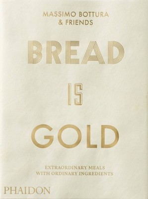 Bread Is Gold by Massimo Bottura PAPERBACK 9780714875361
