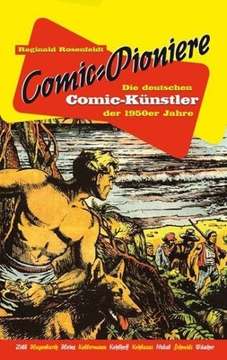 Comic-Pioniere : die deutschen Comic-Künstler der 1950er Jahre Rosenfeldt, Regin