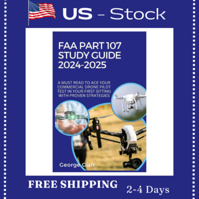 FAA PART 107 STUDY GUIDE 2024- 2025: A MUST-READ TO ACE YOUR COMMERCIAL ...