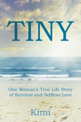 Tiny: One Woman's True Life Story of Survival and Selfless Love by Kimi