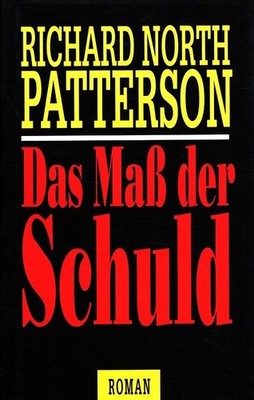 Das Mass der Schuld Aus dem Amerikan. von Helmut Degner Patterson, Richard North