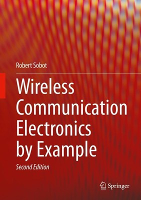 Wireless Communication Electronics by Example Robert Sobot
