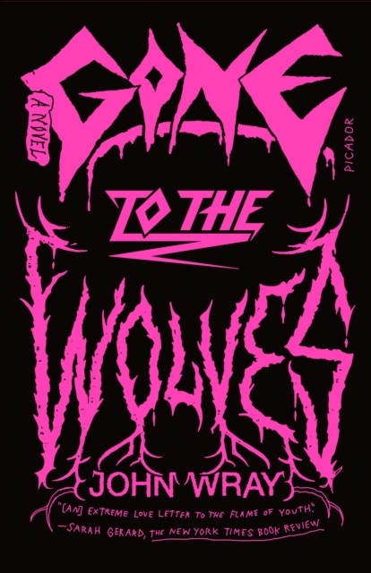 Gone to the Wolves A Novel by John Wray (Paperback Book)