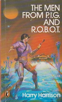 The Men From P.I.G. and R.O.B.O.T. by Harry Harrison