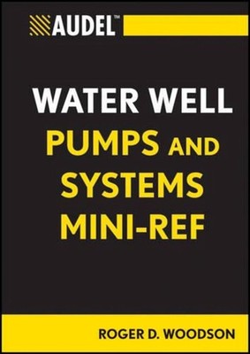 Audel Water Well Pumps and Systems Mini-Ref by Roger D. Woodson (English) Paperb