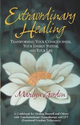 Extraordinary Healing: Transforming Your Consciousness, Your Energy System,...