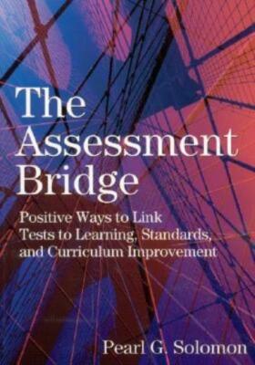 The Assessment Bridge: Positive Ways To Link Tests To Learning, Standards, ...
