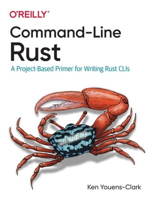 Command-Line Rust by Ken Youens Clark 9781098109431 NEW Paperback