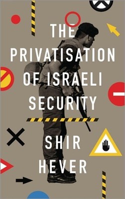 The Privatization of Israeli Security by Shir Hever (English) Paperback Book