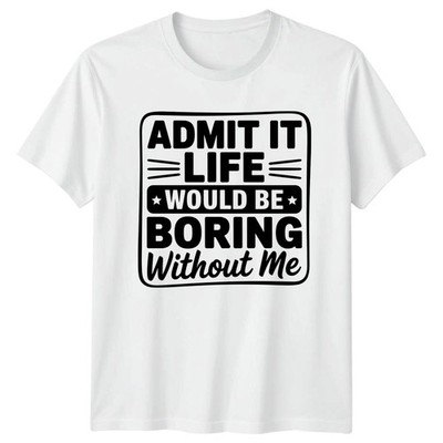 Gib es zu, dass das Leben langweilig wäre T-Shirt Zitat Humor Geburtstag Geschenk für Sie und Ihn