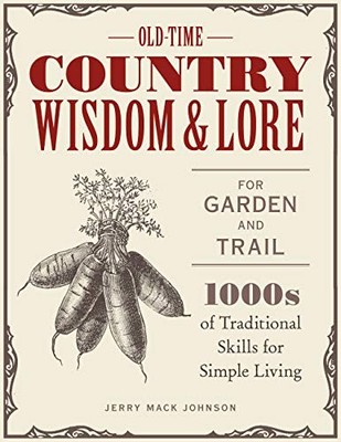 Old-Time Country Wisdom and Lore for Garden and Trail: 1,000s of