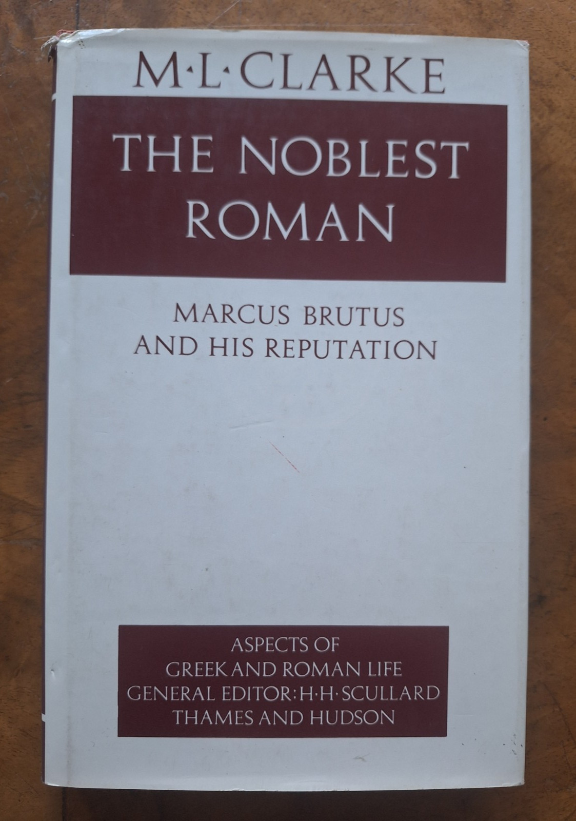 The Noblest Roman: Marcus Brutus and ..., Clarke, M. L.