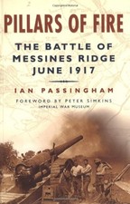 Pillars of Fire: The Battle of Messines Ridge June 1917 By Ian P