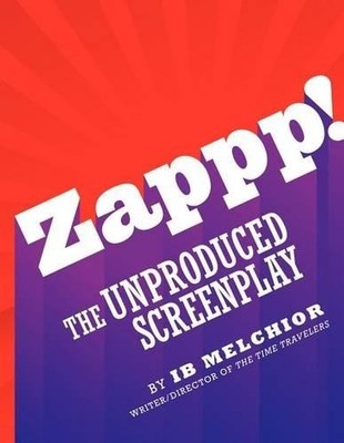 Ib Melchior Zappp! The Original Screenplay (Paperback) (UK IMPORT)