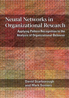 Neural Networks: Applying Pattern Recognition to the Analysis of Organizational